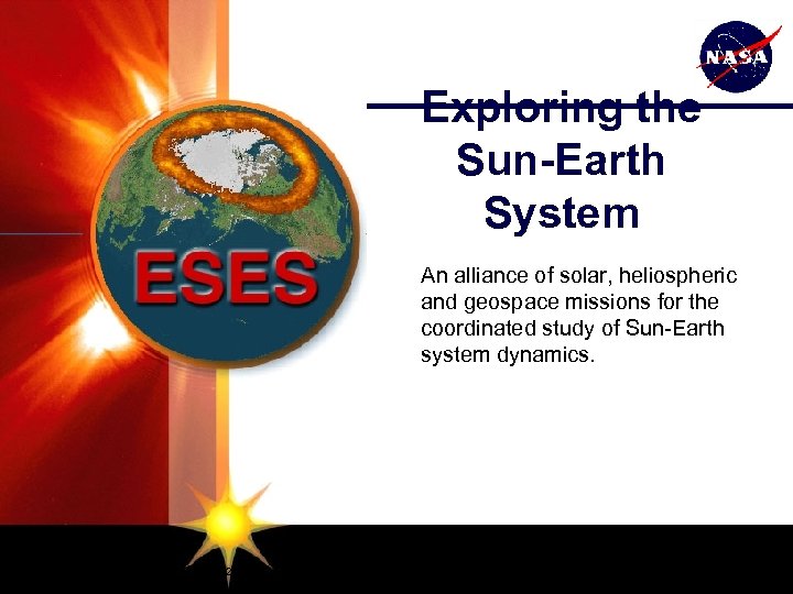 Exploring the Sun-Earth System An alliance of solar, heliospheric and geospace missions for the