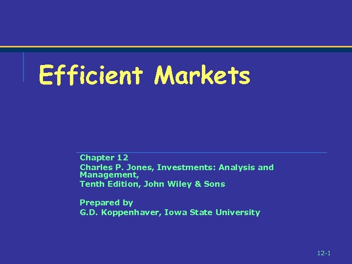 Efficient Markets Chapter 12 Charles P. Jones, Investments: Analysis and Management, Tenth Edition, John