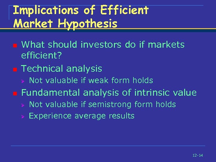 Implications of Efficient Market Hypothesis n n What should investors do if markets efficient?