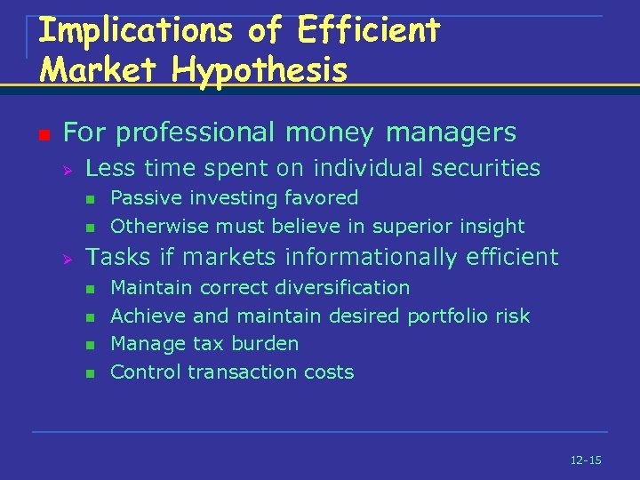 Implications of Efficient Market Hypothesis n For professional money managers Ø Less time spent