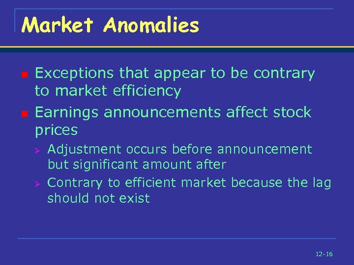 Market Anomalies n n Exceptions that appear to be contrary to market efficiency Earnings