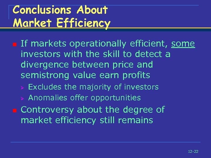 Conclusions About Market Efficiency n If markets operationally efficient, some investors with the skill