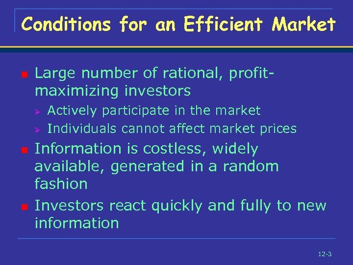 Conditions for an Efficient Market n Large number of rational, profitmaximizing investors Ø Ø