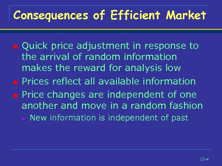 Consequences of Efficient Market n n n Quick price adjustment in response to the