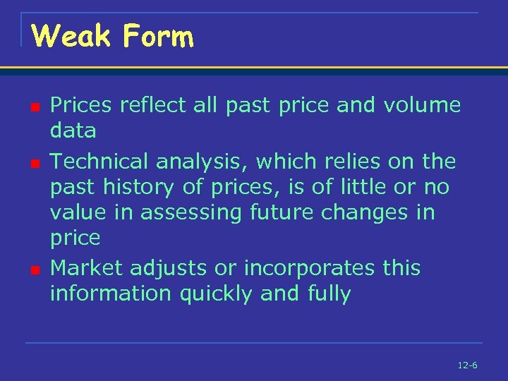 Weak Form n n n Prices reflect all past price and volume data Technical