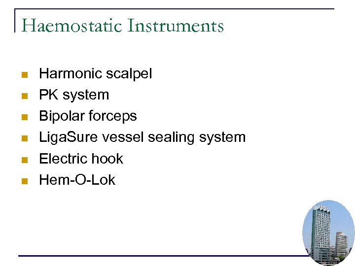 Haemostatic Instruments n n n Harmonic scalpel PK system Bipolar forceps Liga. Sure vessel