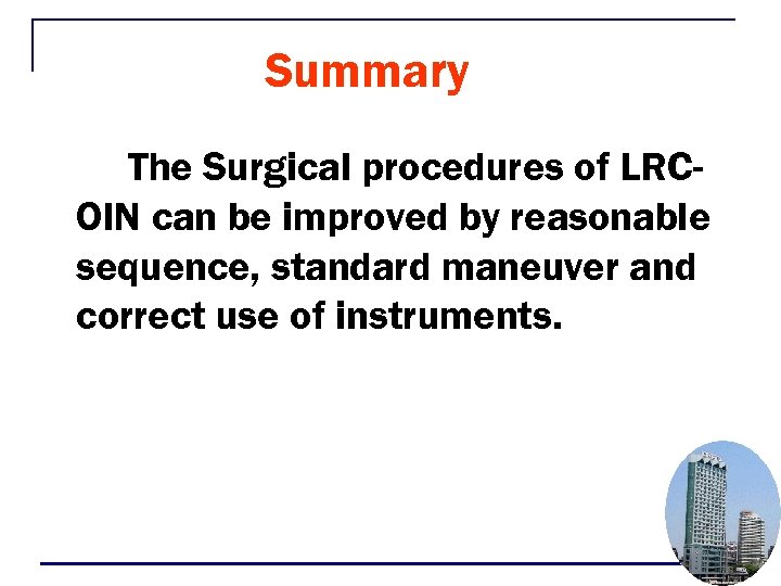 Summary The Surgical procedures of LRCOIN can be improved by reasonable sequence, standard maneuver