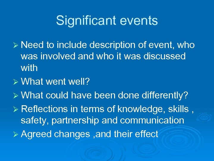 Significant events Ø Need to include description of event, who was involved and who