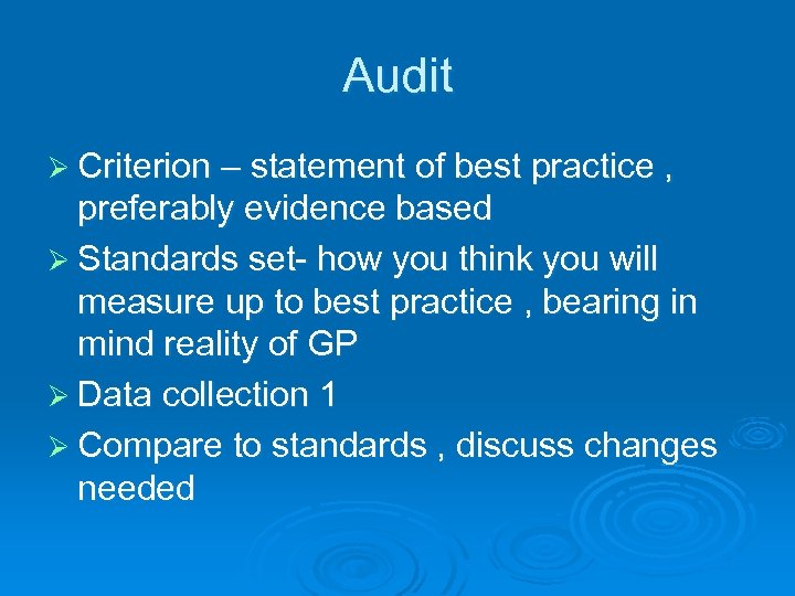 Audit Ø Criterion – statement of best practice , preferably evidence based Ø Standards