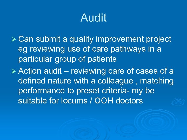 Audit Ø Can submit a quality improvement project eg reviewing use of care pathways