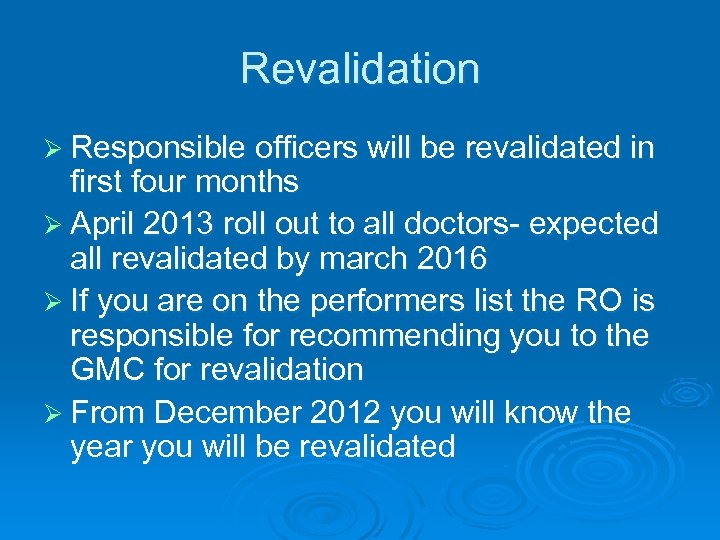 Revalidation Ø Responsible officers will be revalidated in first four months Ø April 2013