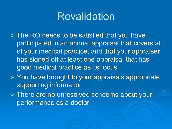 Revalidation The RO needs to be satisfied that you have participated in an annual