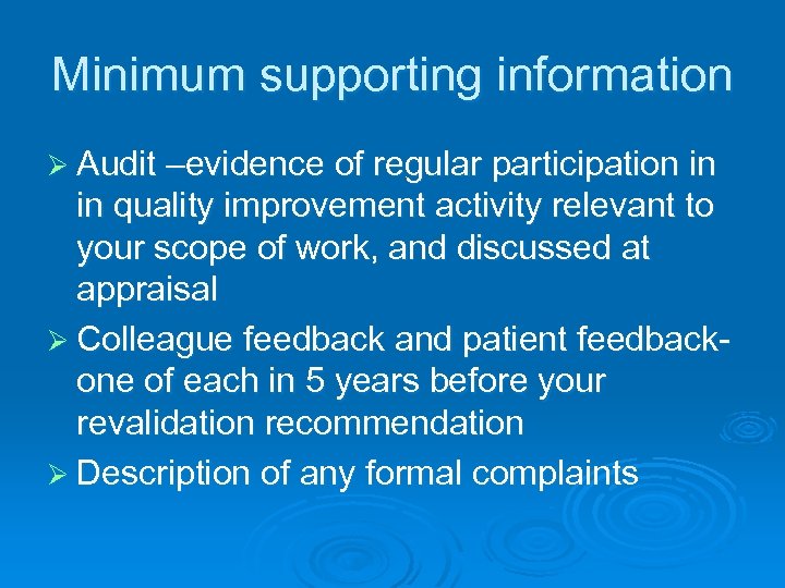 Minimum supporting information Ø Audit –evidence of regular participation in in quality improvement activity