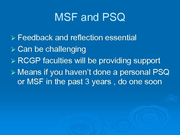MSF and PSQ Ø Feedback and reflection essential Ø Can be challenging Ø RCGP