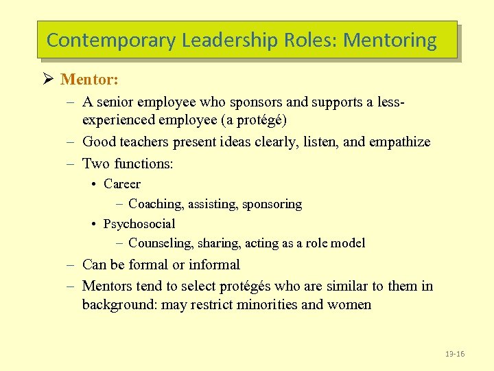 Contemporary Leadership Roles: Mentoring Ø Mentor: – A senior employee who sponsors and supports