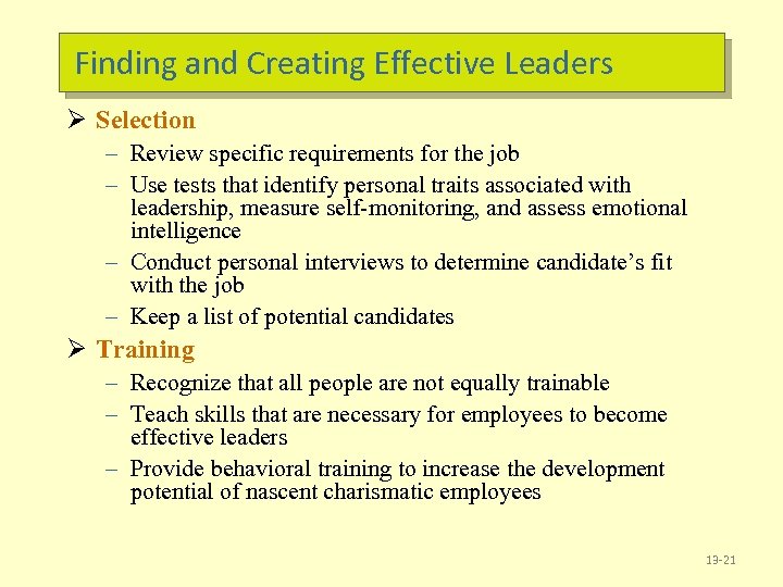 Finding and Creating Effective Leaders Ø Selection – Review specific requirements for the job