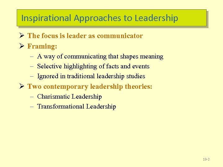 Inspirational Approaches to Leadership Ø The focus is leader as communicator Ø Framing: –