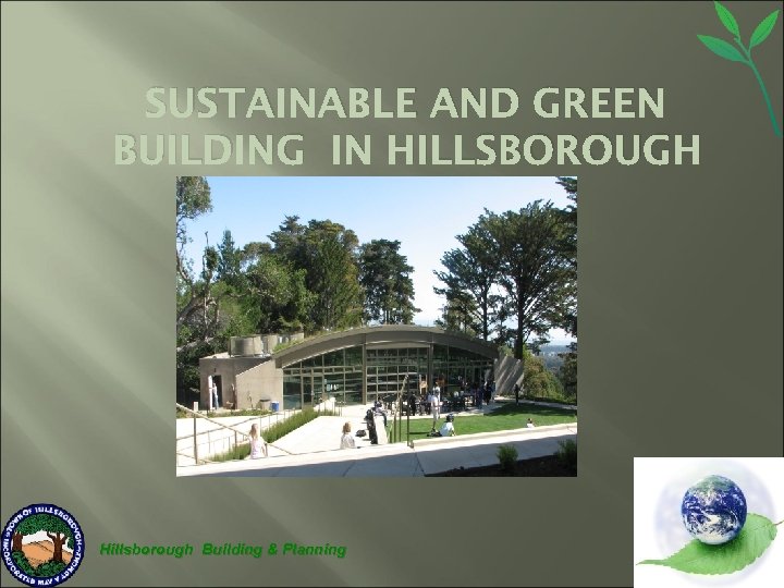 SUSTAINABLE AND GREEN BUILDING IN HILLSBOROUGH Hillsborough Building & Planning 