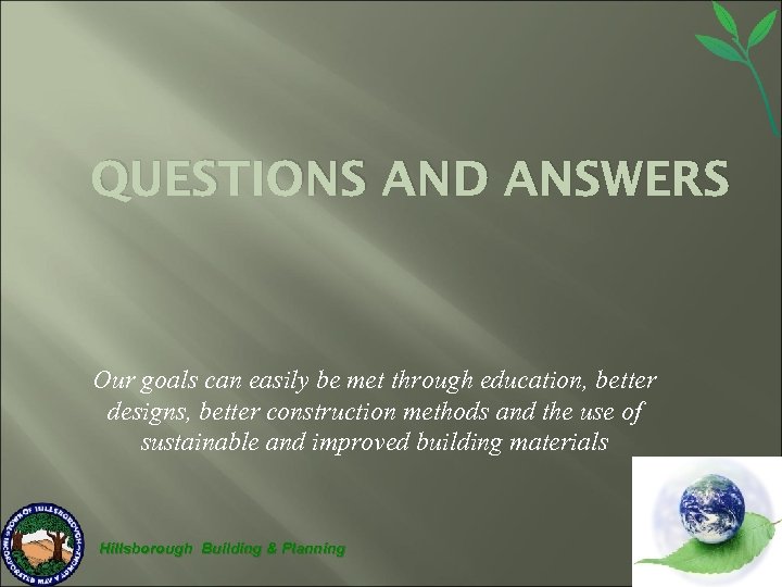 QUESTIONS AND ANSWERS Our goals can easily be met through education, better designs, better