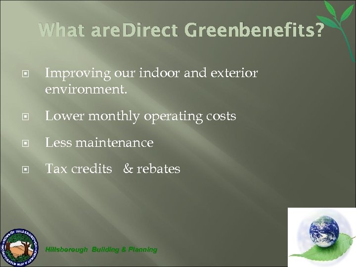 What are Direct Greenbenefits? Improving our indoor and exterior environment. Lower monthly operating costs