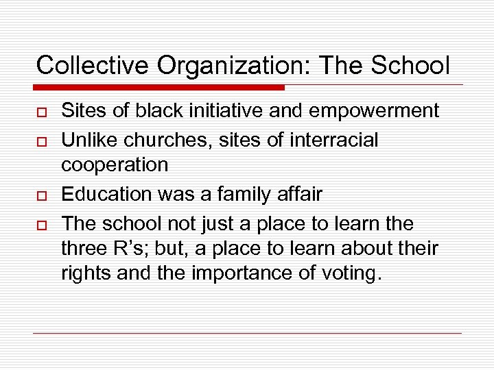 Collective Organization: The School o o Sites of black initiative and empowerment Unlike churches,