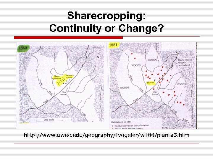 Sharecropping: Continuity or Change? http: //www. uwec. edu/geography/Ivogeler/w 188/planta 3. htm 