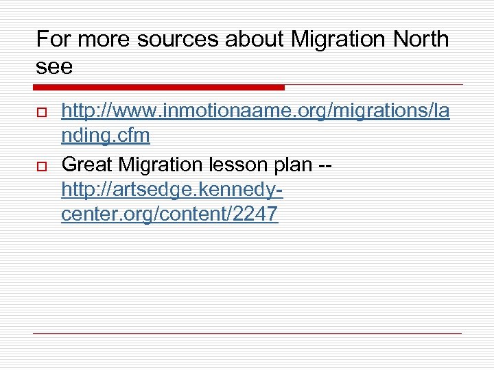 For more sources about Migration North see o o http: //www. inmotionaame. org/migrations/la nding.