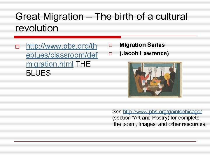 Great Migration – The birth of a cultural revolution o http: //www. pbs. org/th