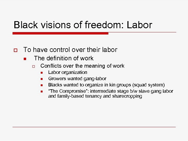 Black visions of freedom: Labor o To have control over their labor n The