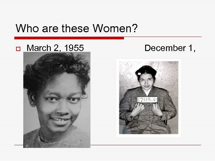 Who are these Women? o March 2, 1955 December 1, 