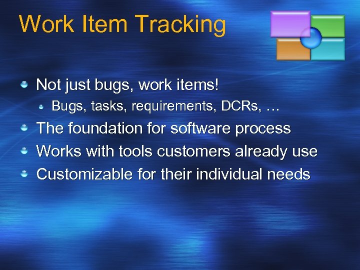 Work Item Tracking Not just bugs, work items! Bugs, tasks, requirements, DCRs, … The