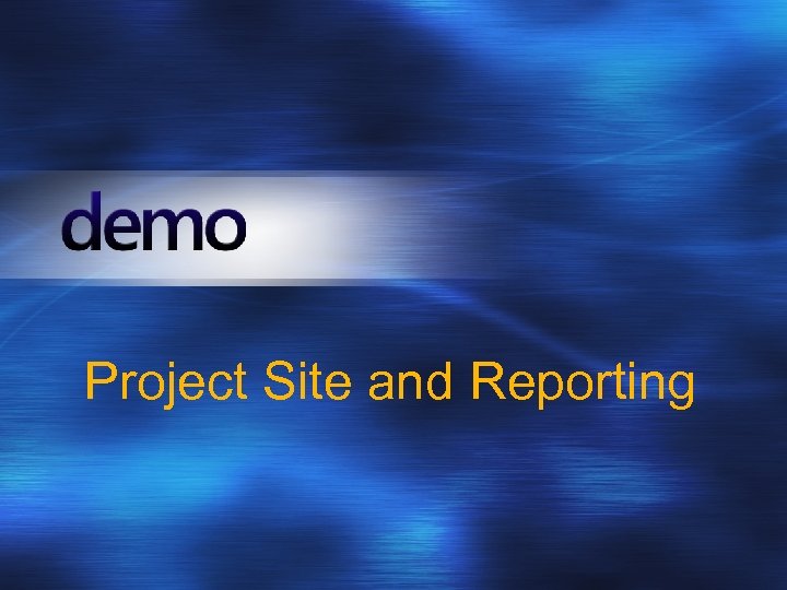Project Site and Reporting 