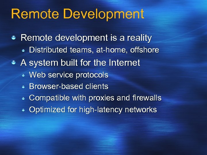 Remote Development Remote development is a reality Distributed teams, at-home, offshore A system built