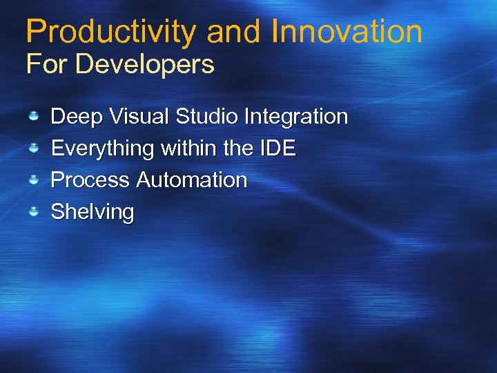 Productivity and Innovation For Developers Deep Visual Studio Integration Everything within the IDE Process
