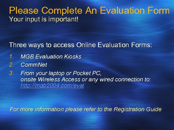 Please Complete An Evaluation Form Your input is important! Three ways to access Online