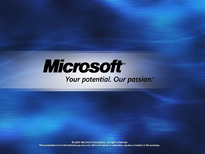 © 2004 Microsoft Corporation. All rights reserved. This presentation is for informational purposes only.