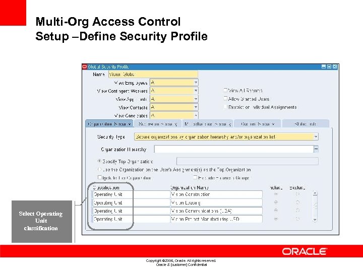 Multi-Org Access Control Setup –Define Security Profile Classify Select Operating Organization Unit as operating