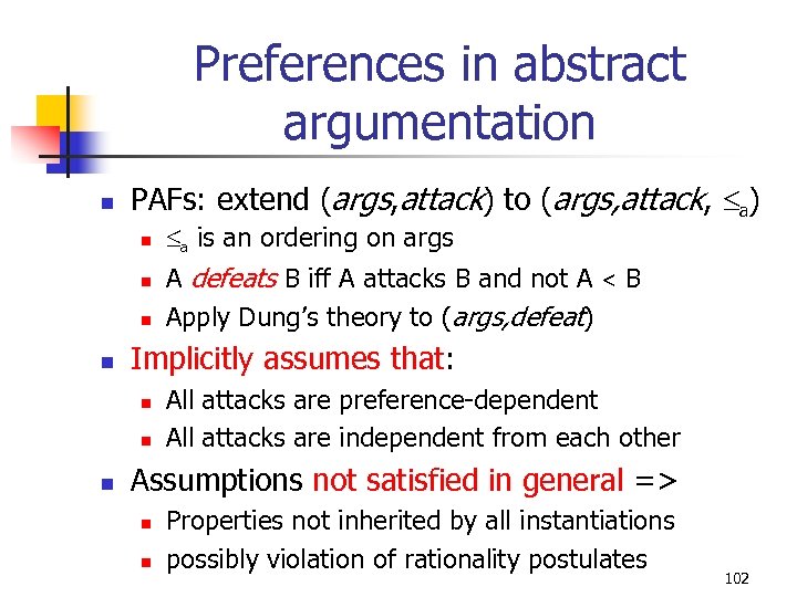 Preferences in abstract argumentation n PAFs: extend (args, attack) to (args, attack, a) n