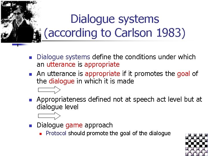 Dialogue systems (according to Carlson 1983) n n Dialogue systems define the conditions under