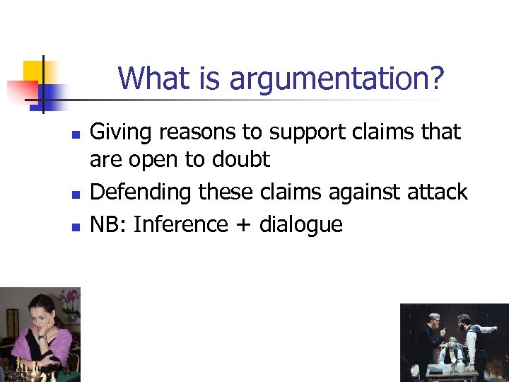 What is argumentation? n n n Giving reasons to support claims that are open