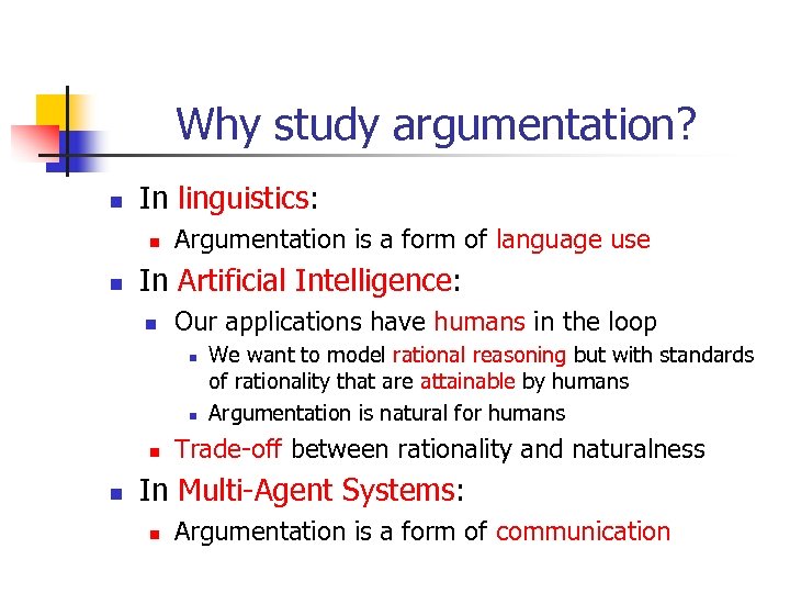 Why study argumentation? n In linguistics: n n Argumentation is a form of language