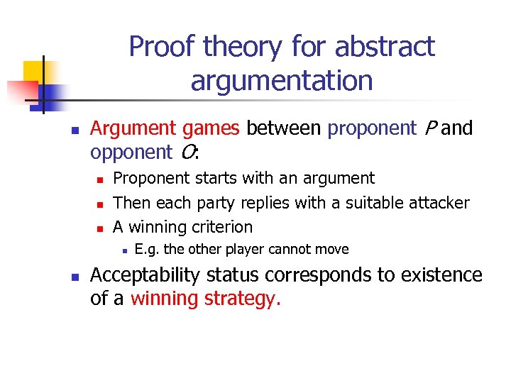 Proof theory for abstract argumentation n Argument games between proponent P and opponent O: