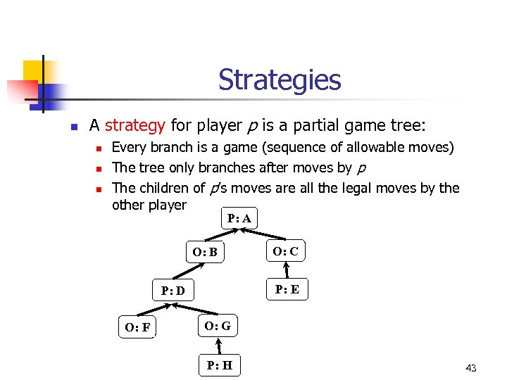 Strategies n A strategy for player p is a partial game tree: n n