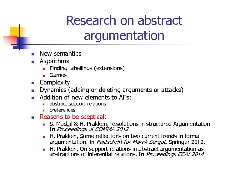 Research on abstract argumentation n n New semantics Algorithms n n n Complexity Dynamics