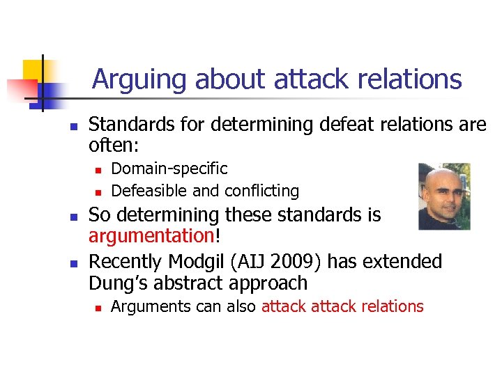 Arguing about attack relations n Standards for determining defeat relations are often: n n