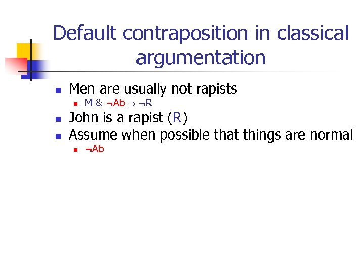 Default contraposition in classical argumentation n Men are usually not rapists n n n