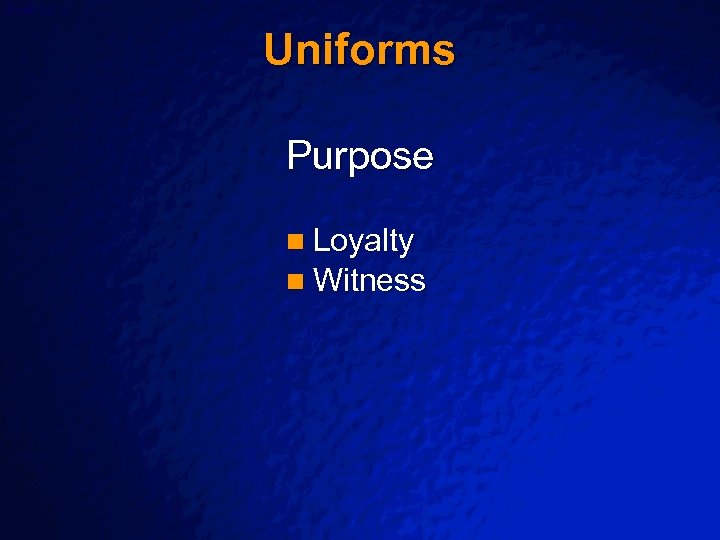 Slide 22 © 2003 By Default! Uniforms Purpose n Loyalty n Witness A Free