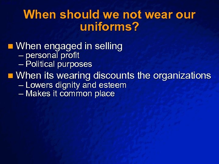 Slide 24 © 2003 By Default! When should we not wear our uniforms? n