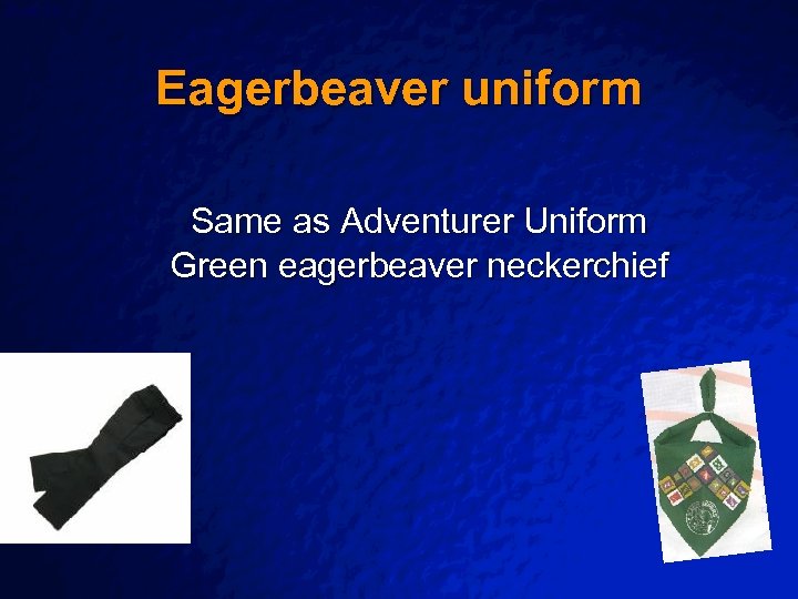 Slide 26 © 2003 By Default! Eagerbeaver uniform Same as Adventurer Uniform Green eagerbeaver