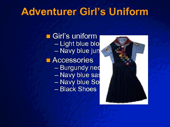 Slide 27 © 2003 By Default! Adventurer Girl’s Uniform n Girl’s uniform – Light